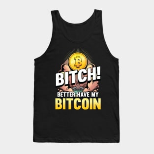 Bitch better have my Bitcoin Crypto Hodl Blockchain Bitcoin Tank Top